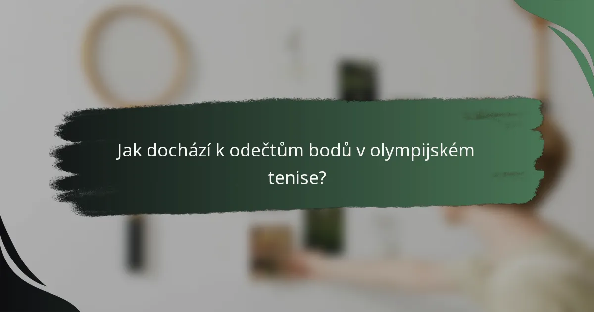 Jak dochází k odečtům bodů v olympijském tenise?