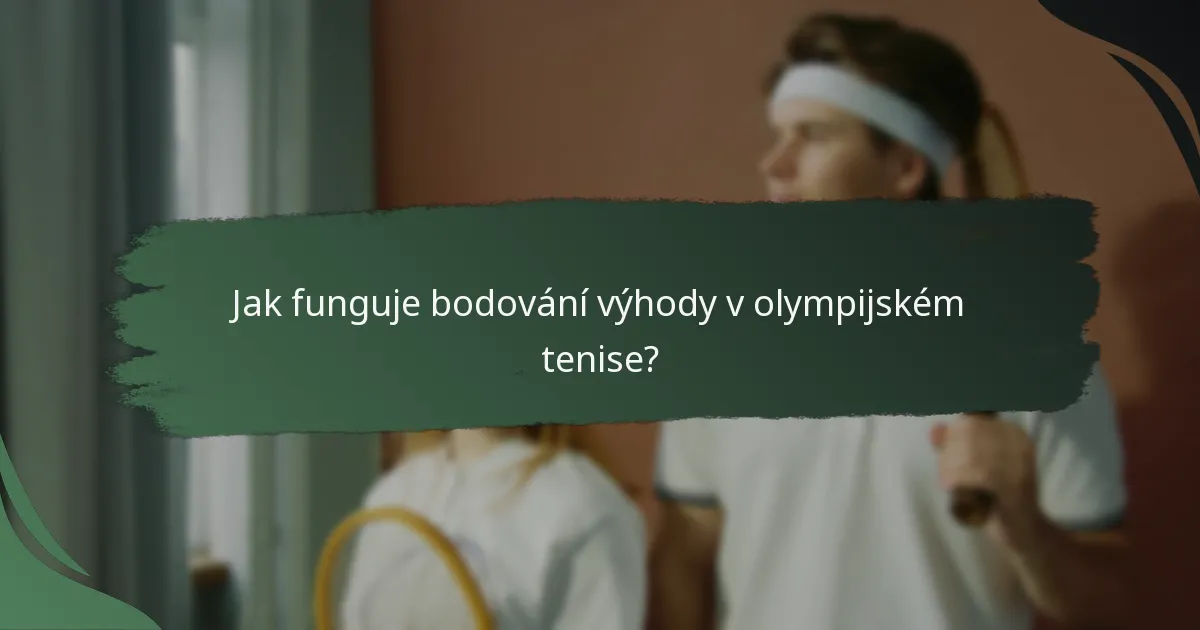 Jak funguje bodování výhody v olympijském tenise?