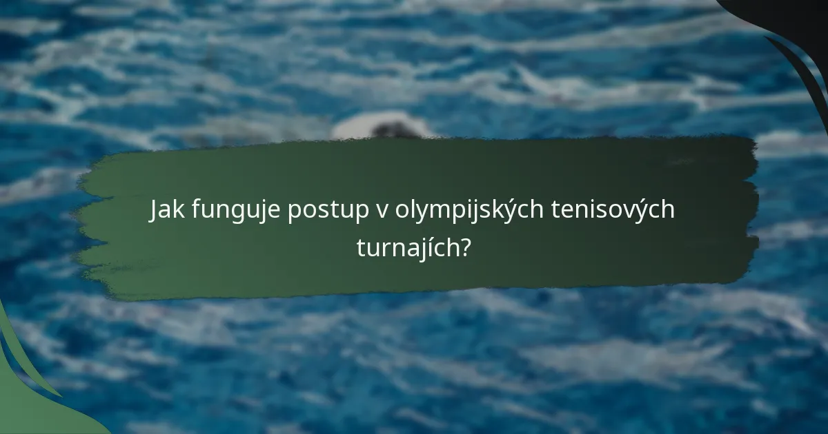 Jak funguje postup v olympijských tenisových turnajích?