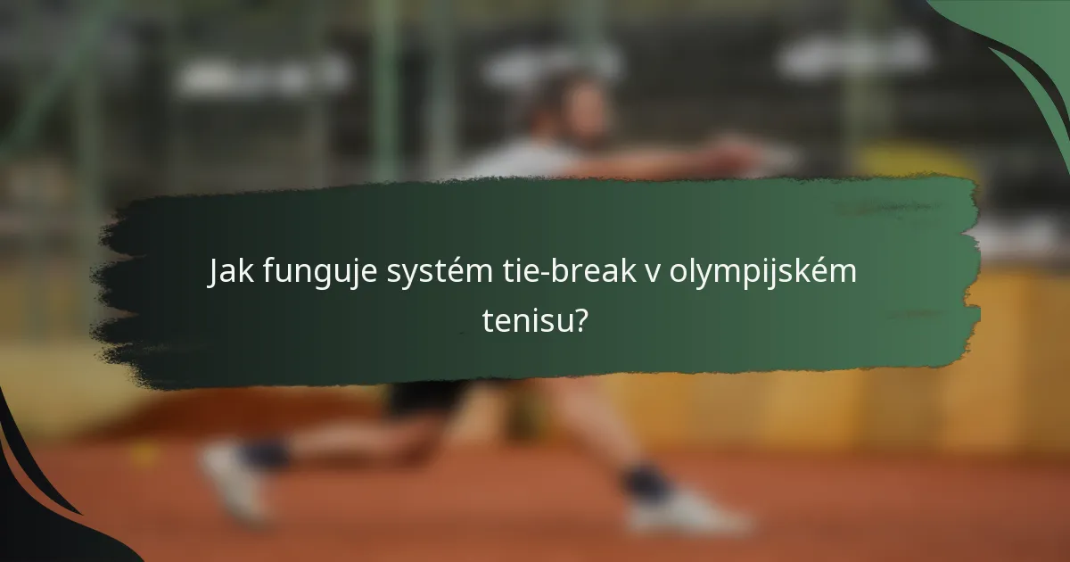 Jak funguje systém tie-break v olympijském tenisu?
