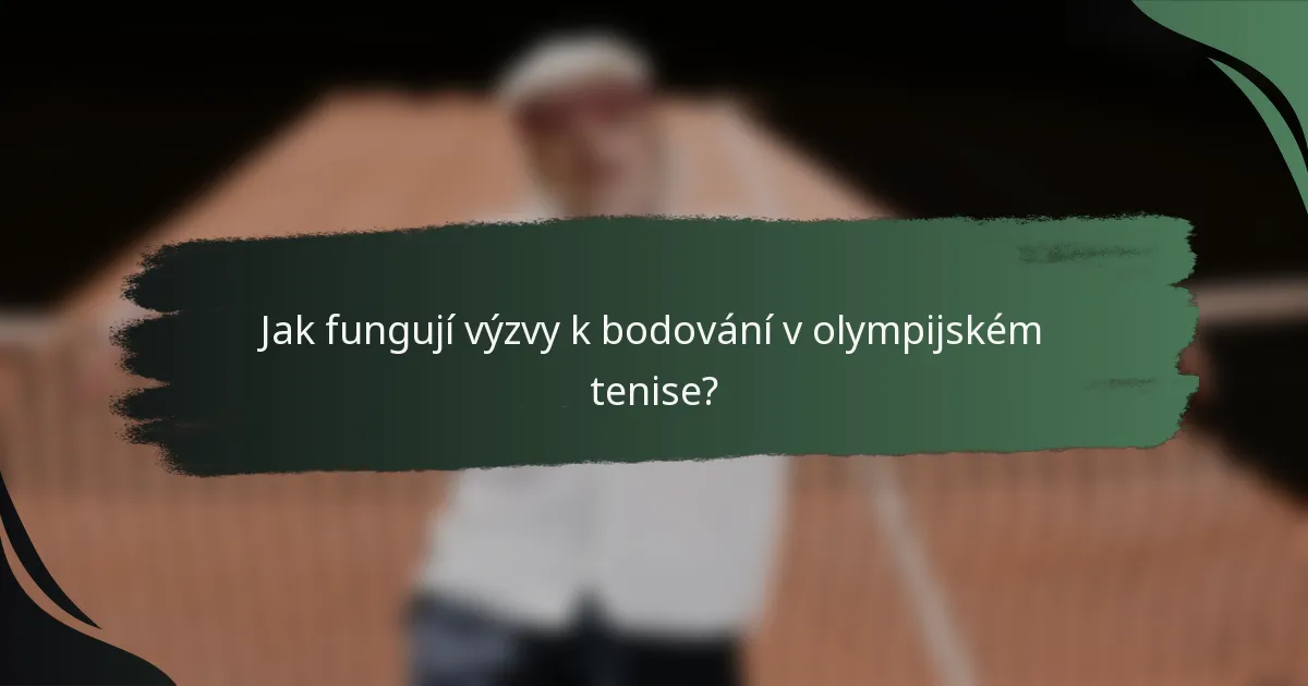Jak fungují výzvy k bodování v olympijském tenise?