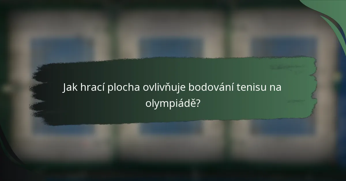 Jak hrací plocha ovlivňuje bodování tenisu na olympiádě?