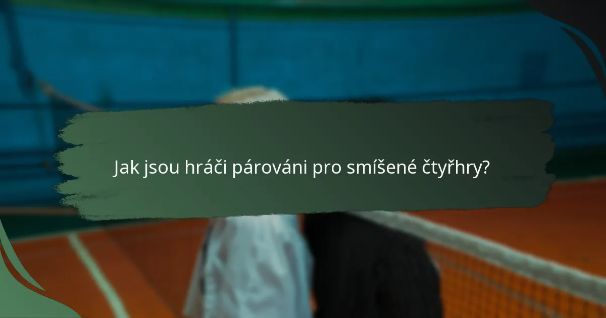 Jak jsou hráči párováni pro smíšené čtyřhry?