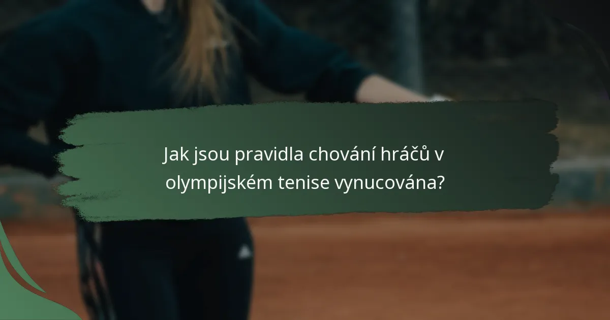 Jak jsou pravidla chování hráčů v olympijském tenise vynucována?