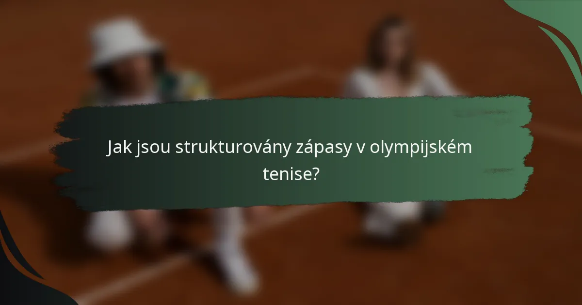 Jak jsou strukturovány zápasy v olympijském tenise?