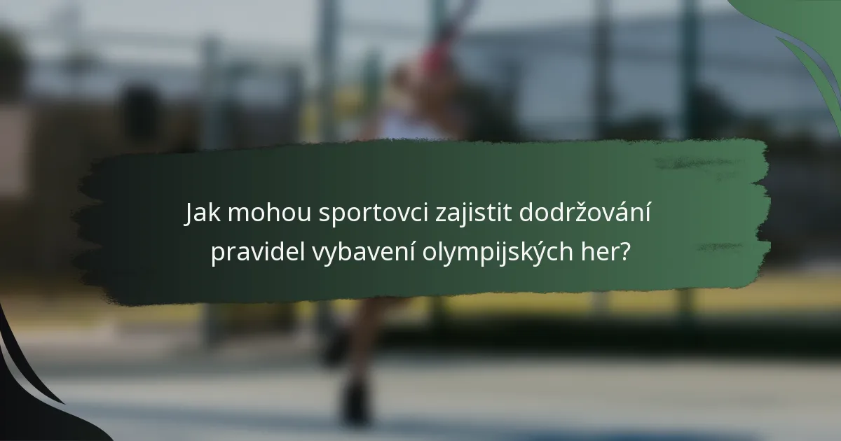 Jak mohou sportovci zajistit dodržování pravidel vybavení olympijských her?