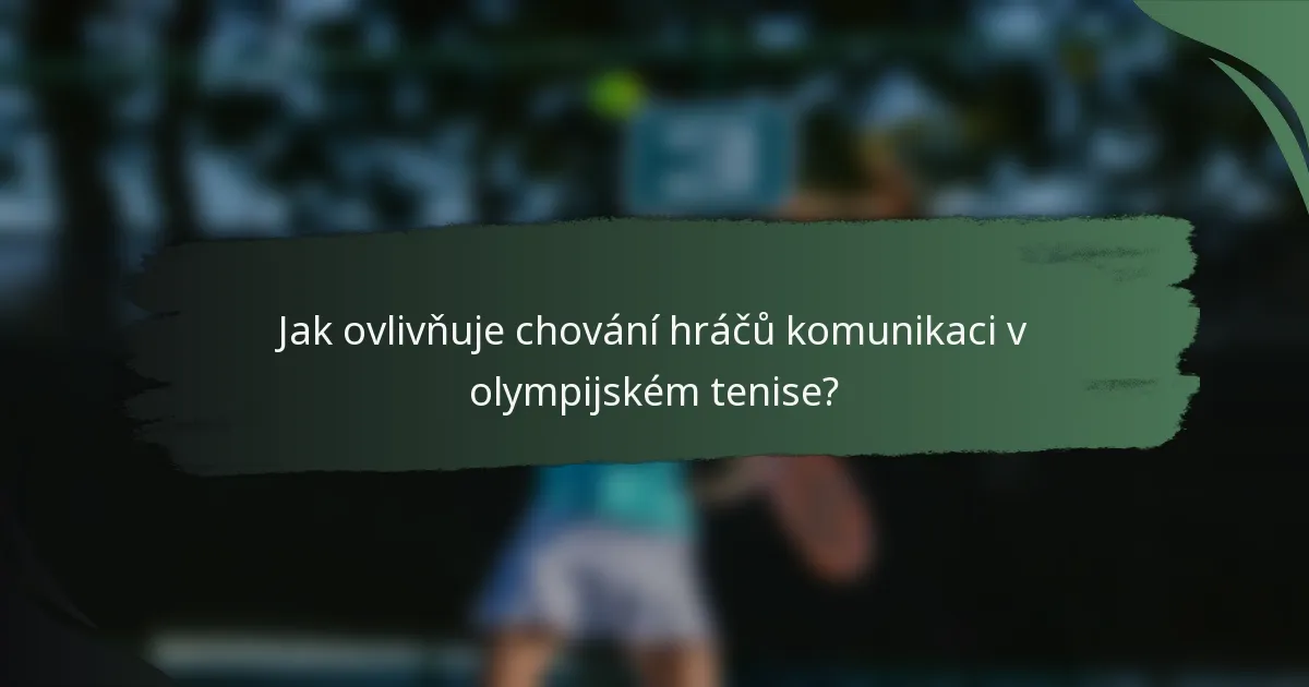 Jak ovlivňuje chování hráčů komunikaci v olympijském tenise?