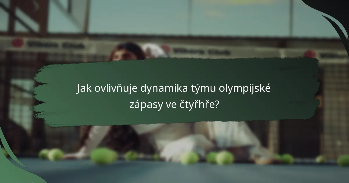 Jak ovlivňuje dynamika týmu olympijské zápasy ve čtyřhře?
