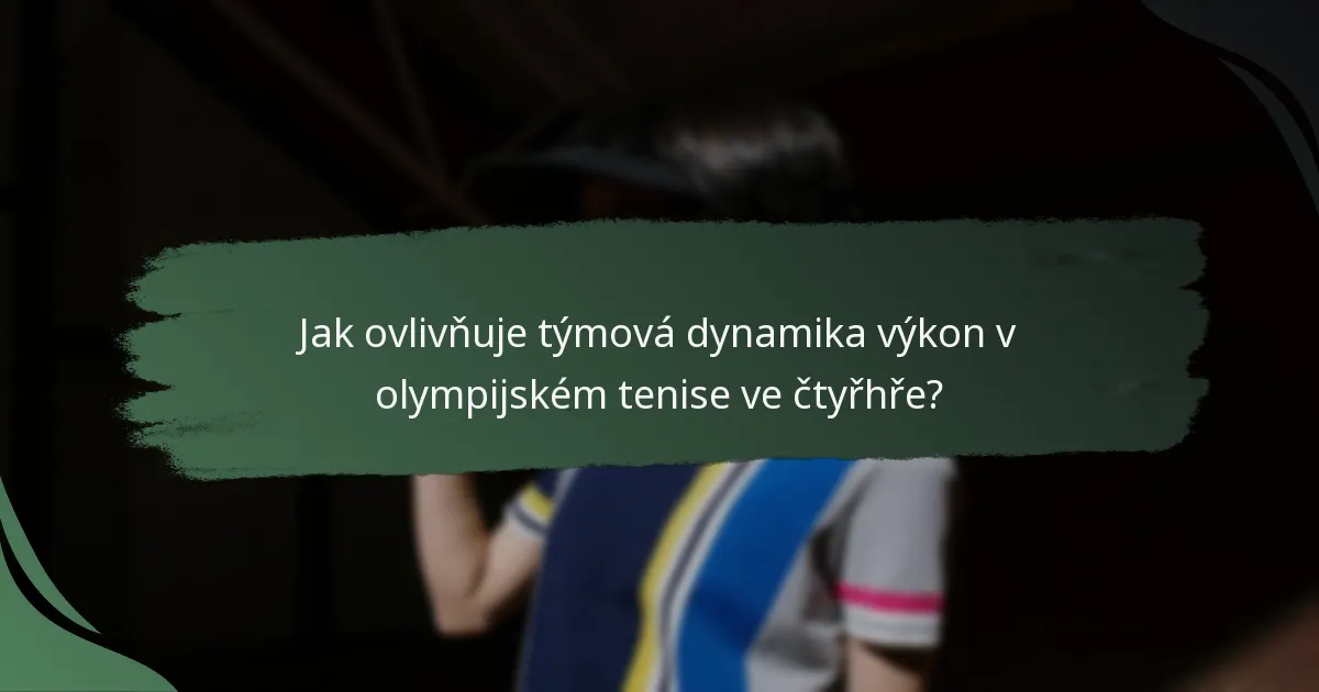 Jak ovlivňuje týmová dynamika výkon v olympijském tenise ve čtyřhře?