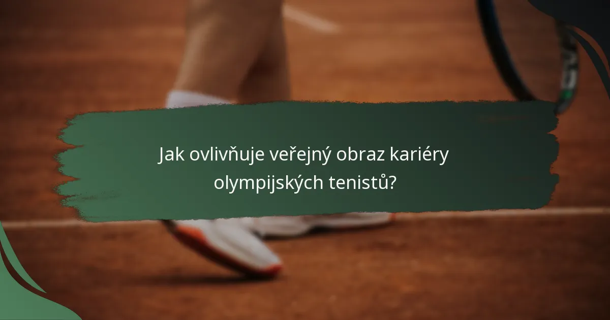 Jak ovlivňuje veřejný obraz kariéry olympijských tenistů?