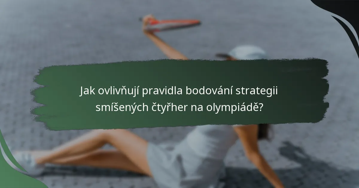 Jak ovlivňují pravidla bodování strategii smíšených čtyřher na olympiádě?