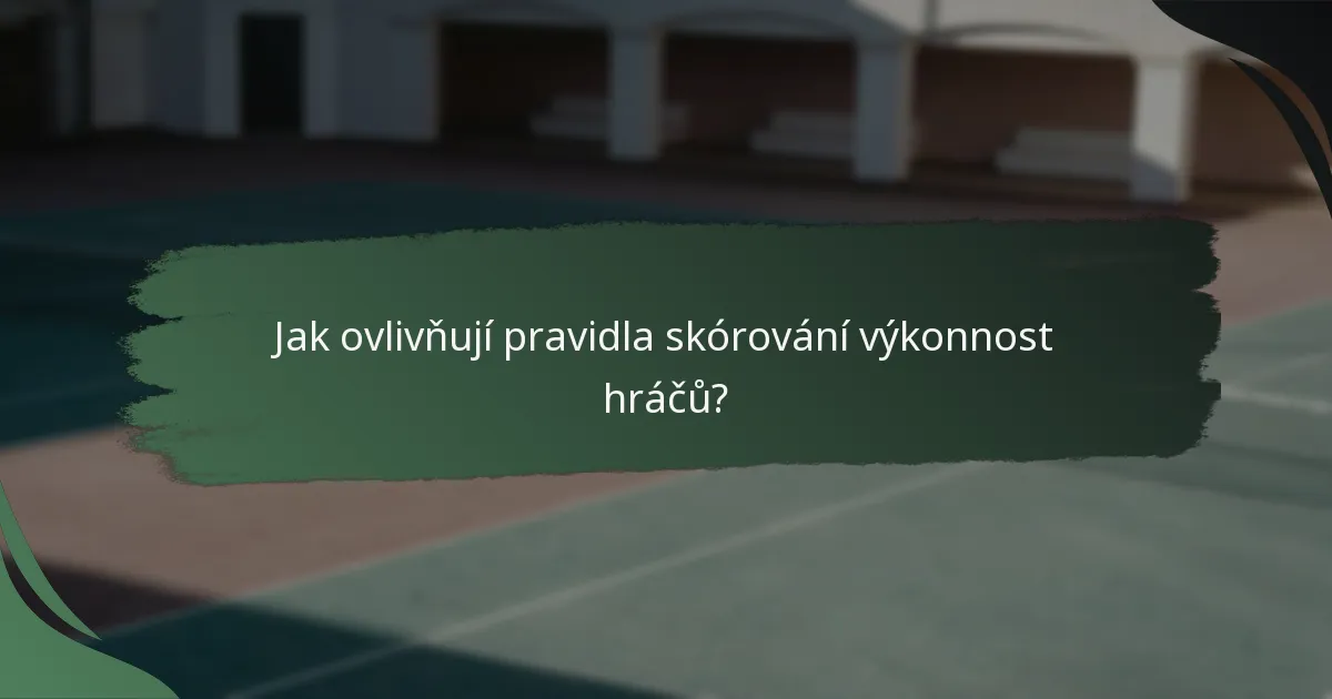 Jak ovlivňují pravidla skórování výkonnost hráčů?