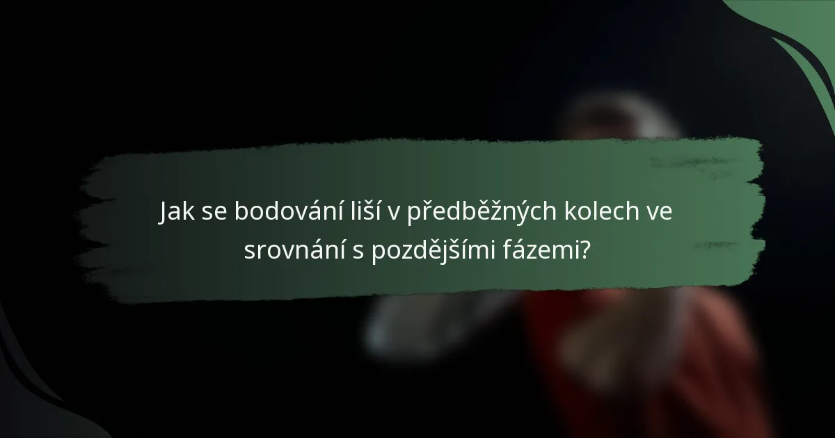 Jak se bodování liší v předběžných kolech ve srovnání s pozdějšími fázemi?
