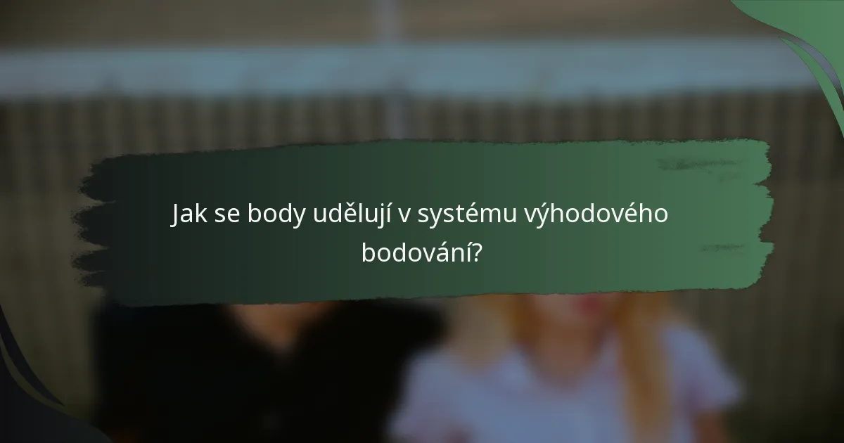 Jak se body udělují v systému výhodového bodování?