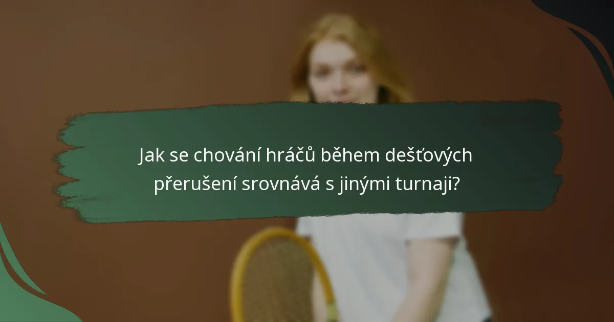 Jak se chování hráčů během dešťových přerušení srovnává s jinými turnaji?