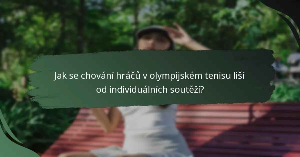 Jak se chování hráčů v olympijském tenisu liší od individuálních soutěží?