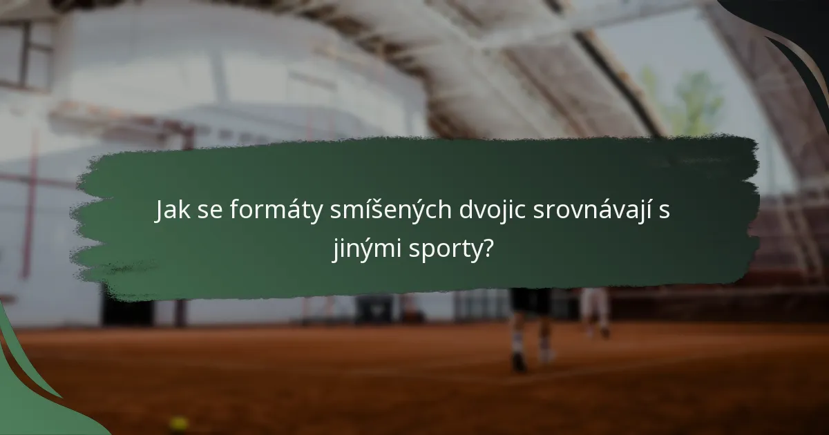 Jak se formáty smíšených dvojic srovnávají s jinými sporty?