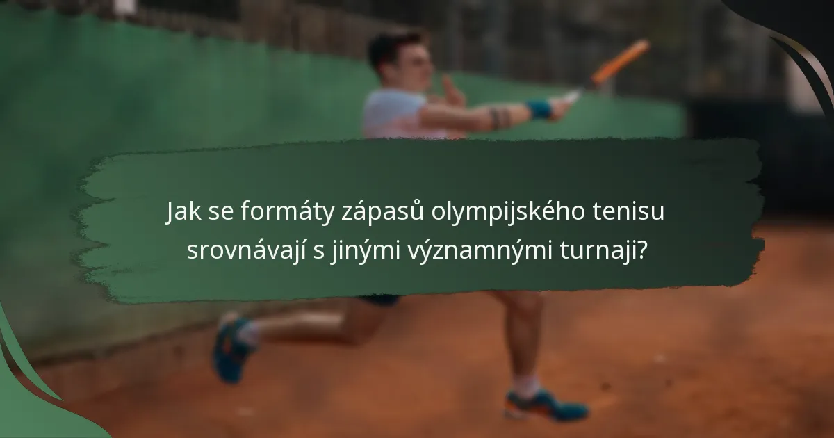 Jak se formáty zápasů olympijského tenisu srovnávají s jinými významnými turnaji?