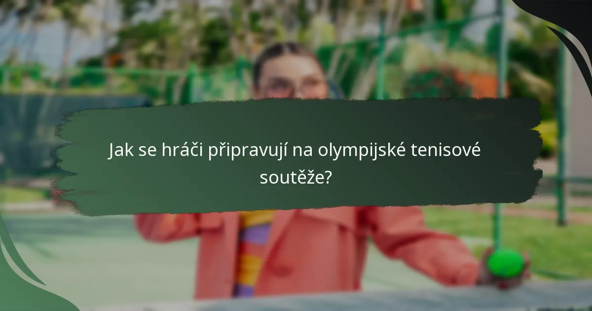 Jak se hráči připravují na olympijské tenisové soutěže?