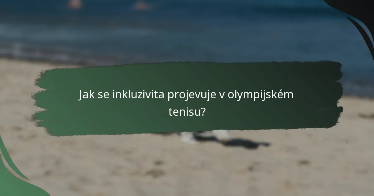 Jak se inkluzivita projevuje v olympijském tenisu?