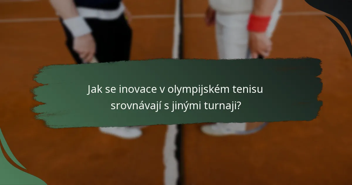 Jak se inovace v olympijském tenisu srovnávají s jinými turnaji?