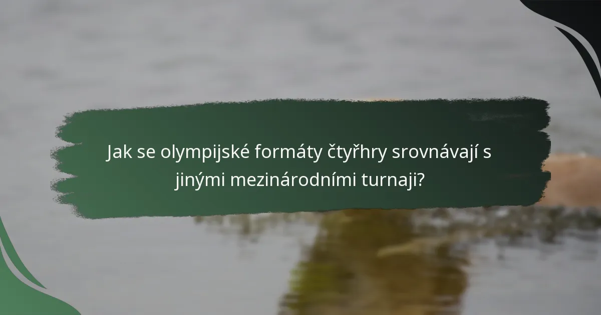 Jak se olympijské formáty čtyřhry srovnávají s jinými mezinárodními turnaji?