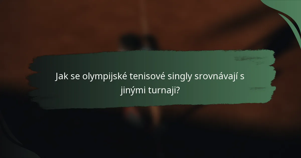 Jak se olympijské tenisové singly srovnávají s jinými turnaji?