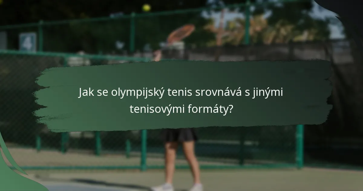 Jak se olympijský tenis srovnává s jinými tenisovými formáty?