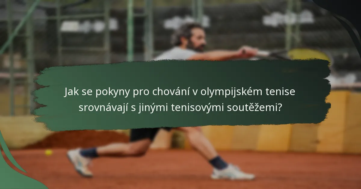 Jak se pokyny pro chování v olympijském tenise srovnávají s jinými tenisovými soutěžemi?