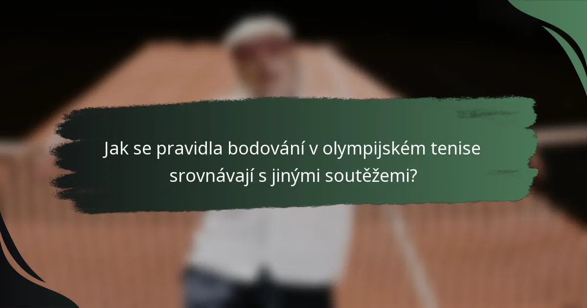 Jak se pravidla bodování v olympijském tenise srovnávají s jinými soutěžemi?