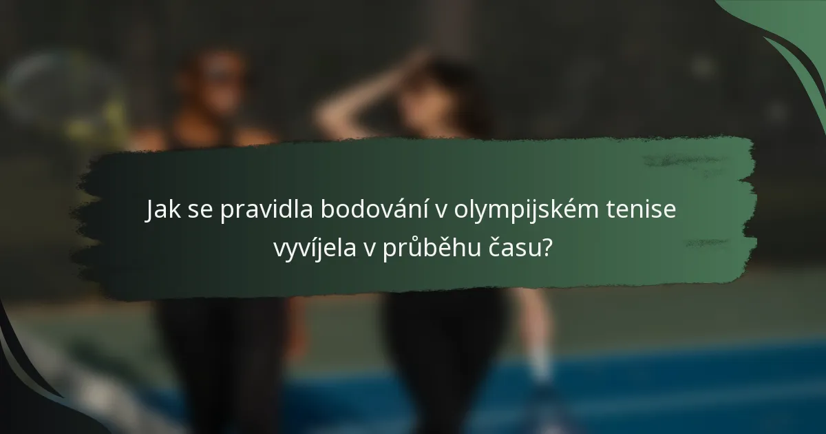 Jak se pravidla bodování v olympijském tenise vyvíjela v průběhu času?