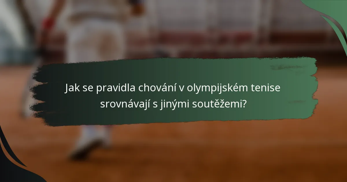 Jak se pravidla chování v olympijském tenise srovnávají s jinými soutěžemi?