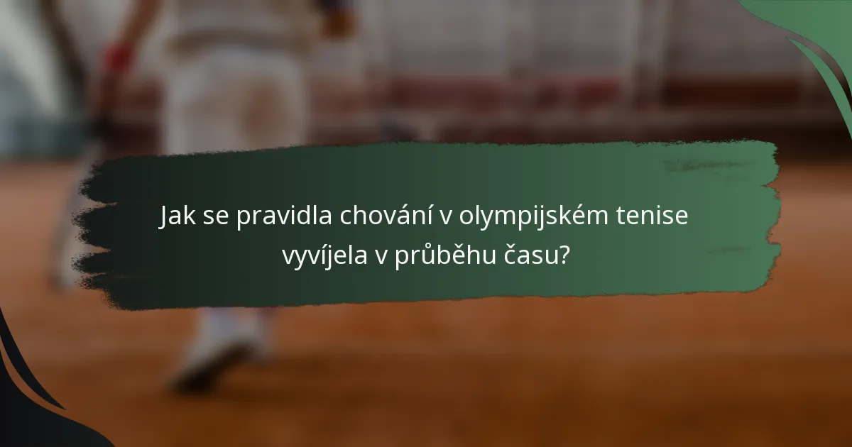 Jak se pravidla chování v olympijském tenise vyvíjela v průběhu času?