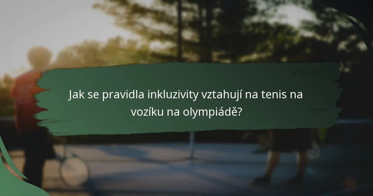 Jak se pravidla inkluzivity vztahují na tenis na vozíku na olympiádě?