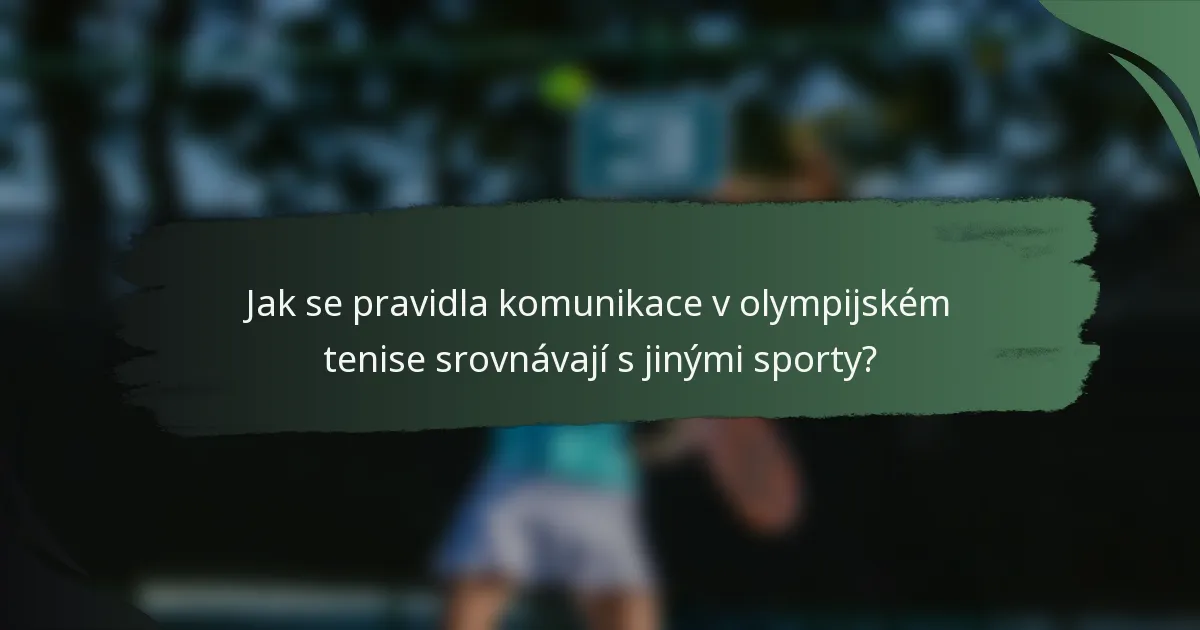 Jak se pravidla komunikace v olympijském tenise srovnávají s jinými sporty?