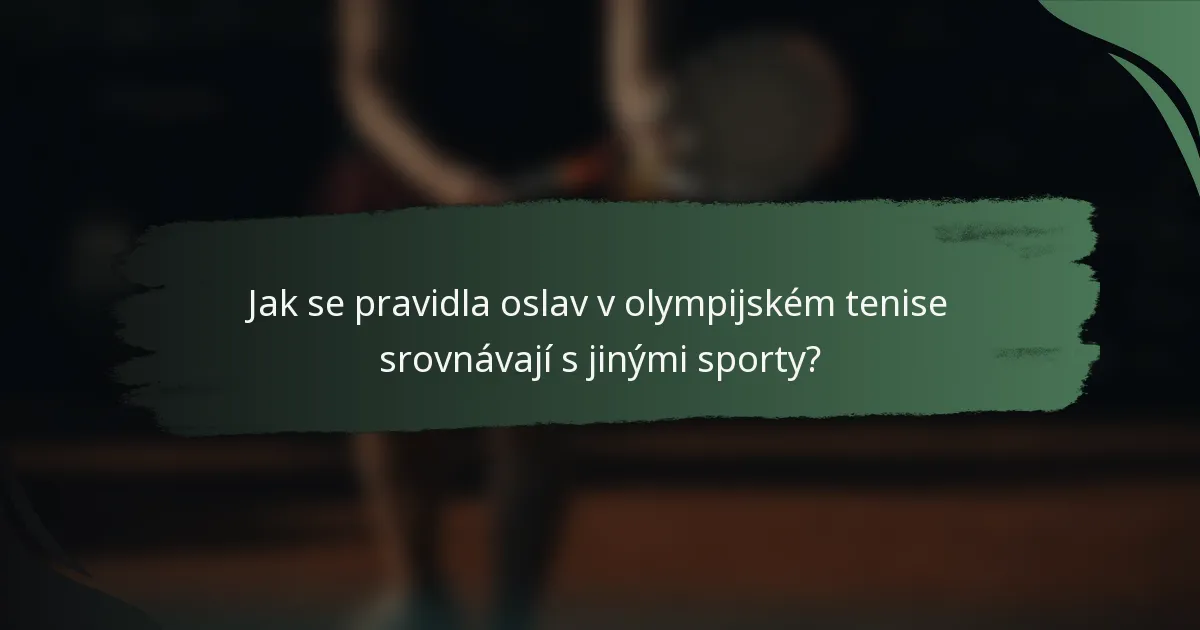 Jak se pravidla oslav v olympijském tenise srovnávají s jinými sporty?