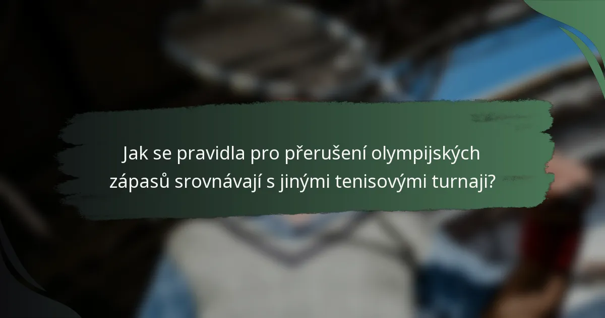 Jak se pravidla pro přerušení olympijských zápasů srovnávají s jinými tenisovými turnaji?