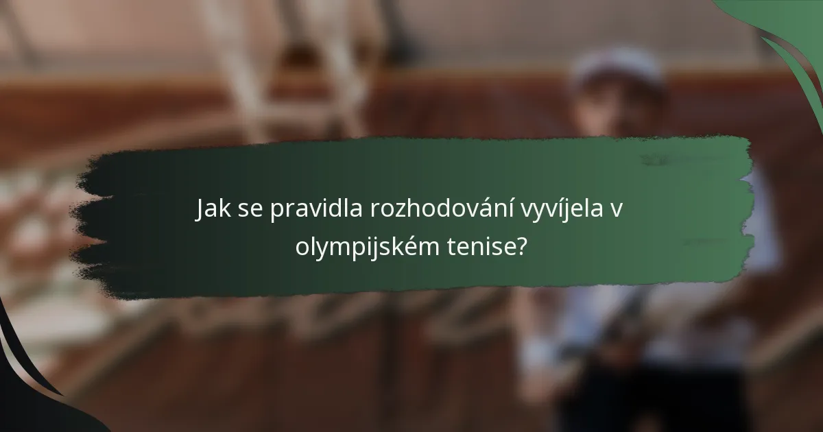 Jak se pravidla rozhodování vyvíjela v olympijském tenise?