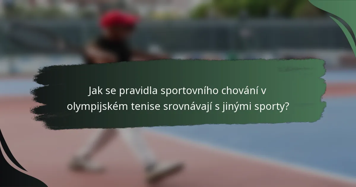 Jak se pravidla sportovního chování v olympijském tenise srovnávají s jinými sporty?