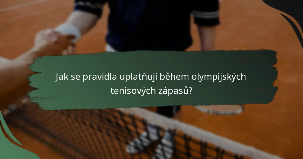 Jak se pravidla uplatňují během olympijských tenisových zápasů?