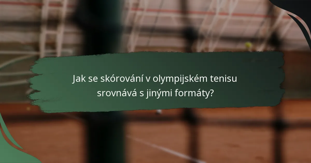 Jak se skórování v olympijském tenisu srovnává s jinými formáty?