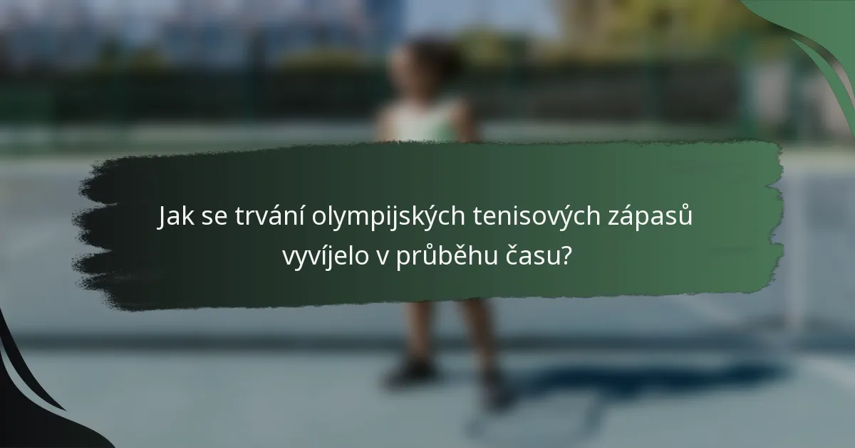 Jak se trvání olympijských tenisových zápasů vyvíjelo v průběhu času?
