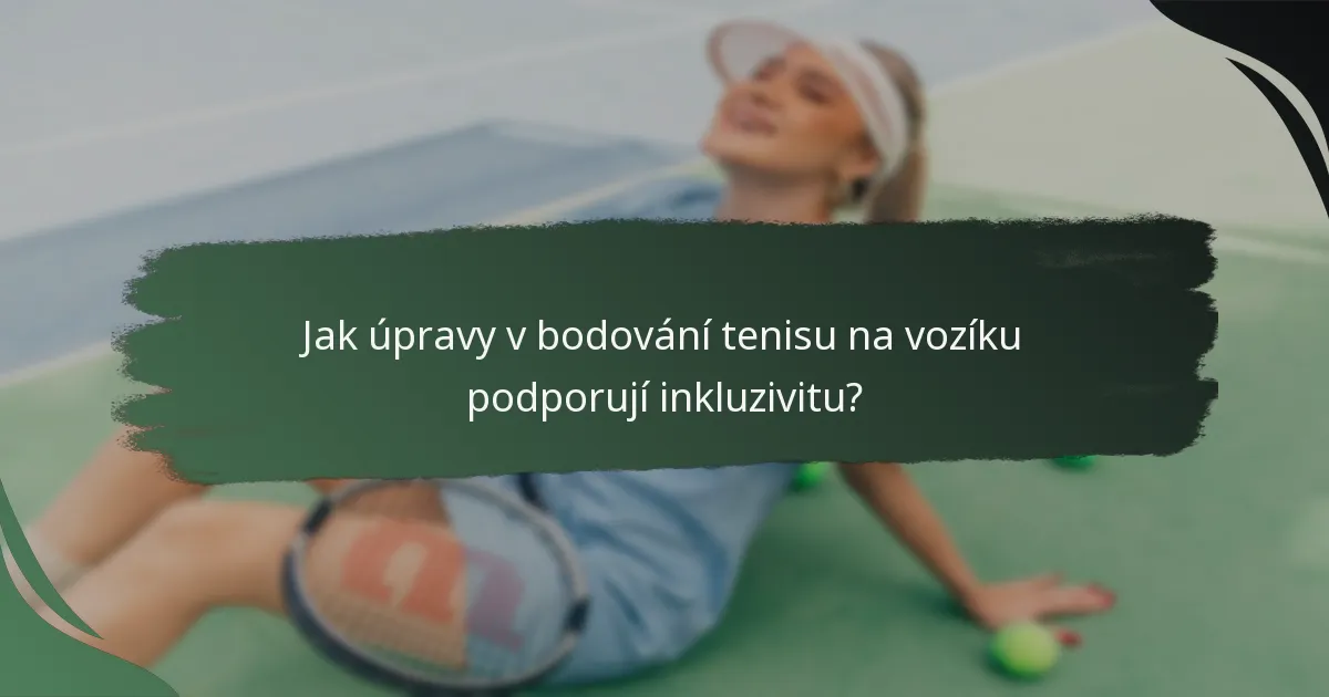 Jak úpravy v bodování tenisu na vozíku podporují inkluzivitu?