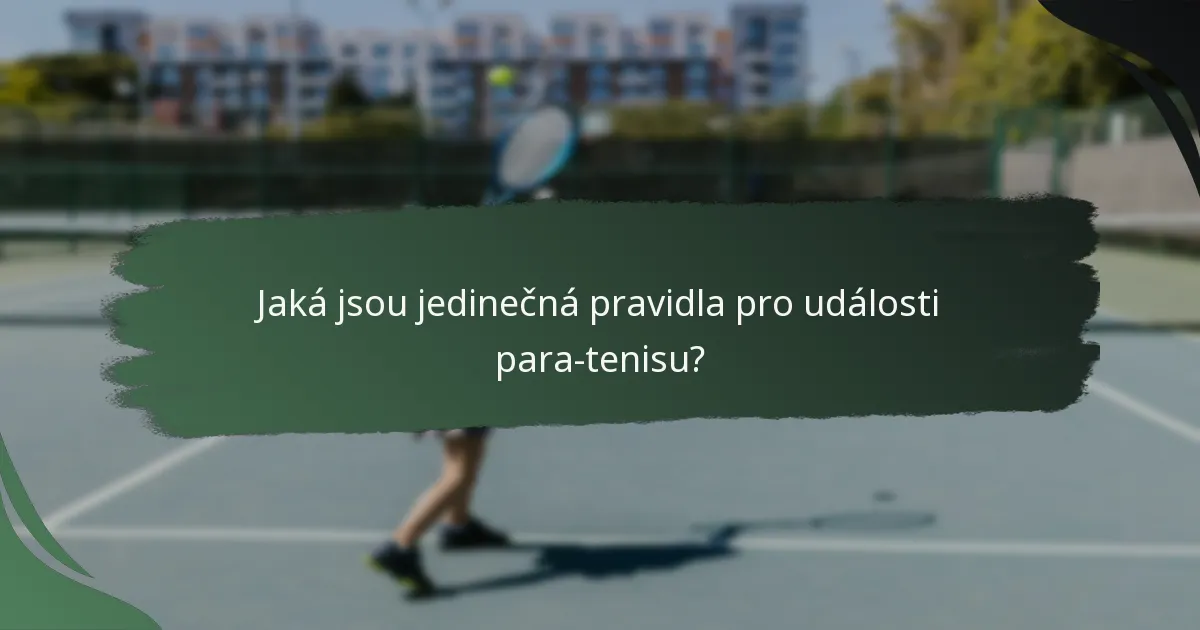 Jaká jsou jedinečná pravidla pro události para-tenisu?