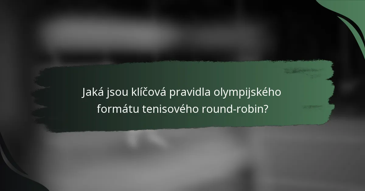 Jaká jsou klíčová pravidla olympijského formátu tenisového round-robin?