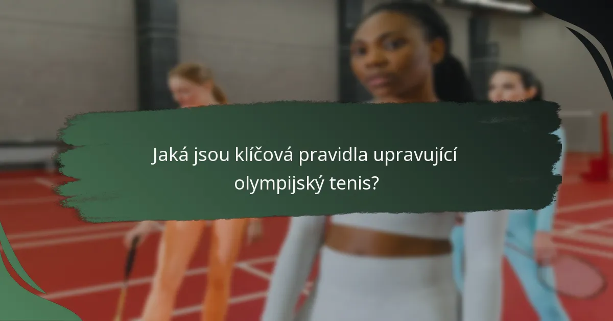 Jaká jsou klíčová pravidla upravující olympijský tenis?