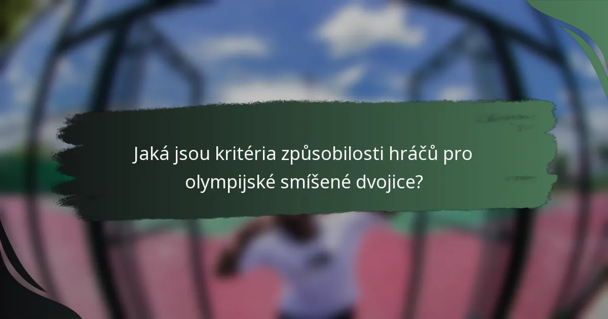 Jaká jsou kritéria způsobilosti hráčů pro olympijské smíšené dvojice?