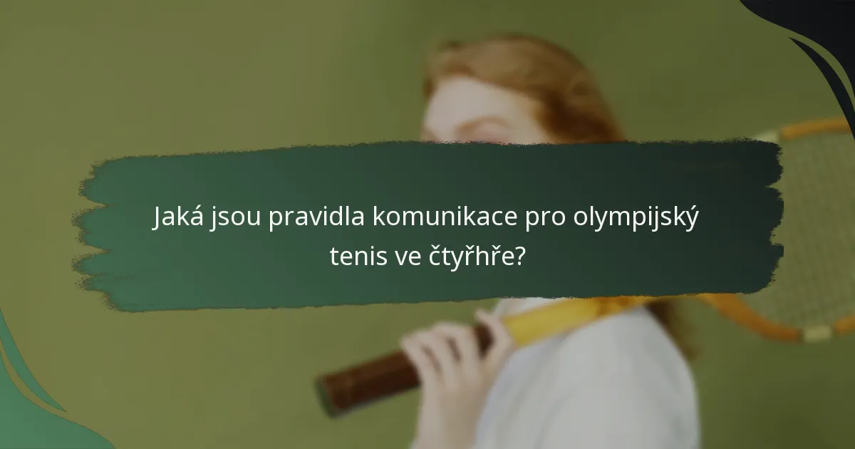 Jaká jsou pravidla komunikace pro olympijský tenis ve čtyřhře?