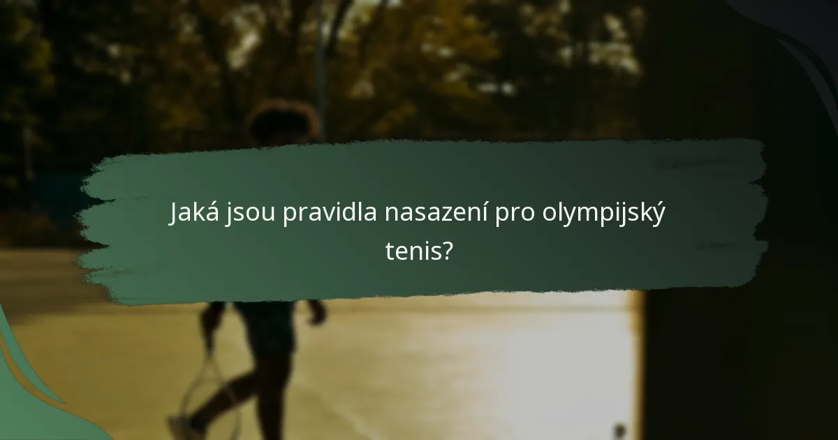 Jaká jsou pravidla nasazení pro olympijský tenis?