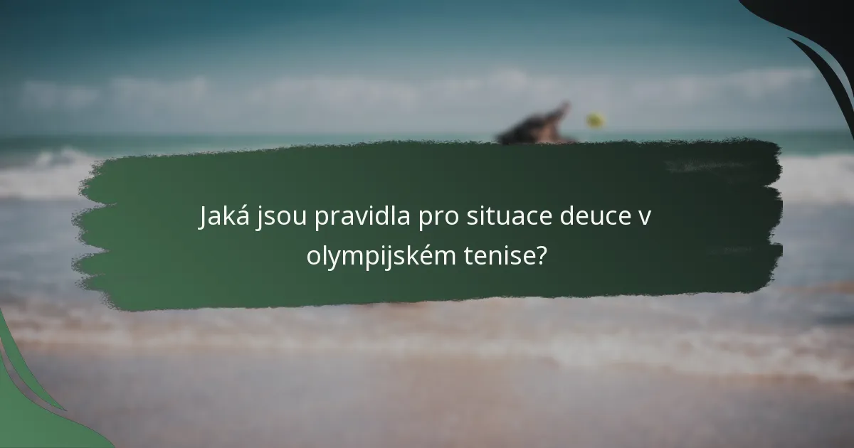 Jaká jsou pravidla pro situace deuce v olympijském tenise?
